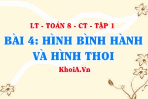 Dấu hiệu nhận biết hình bình hành, hình thoi, Tính chất của hình bình hành, hình thoi? Toán 8 bài 4 ct1c3b4